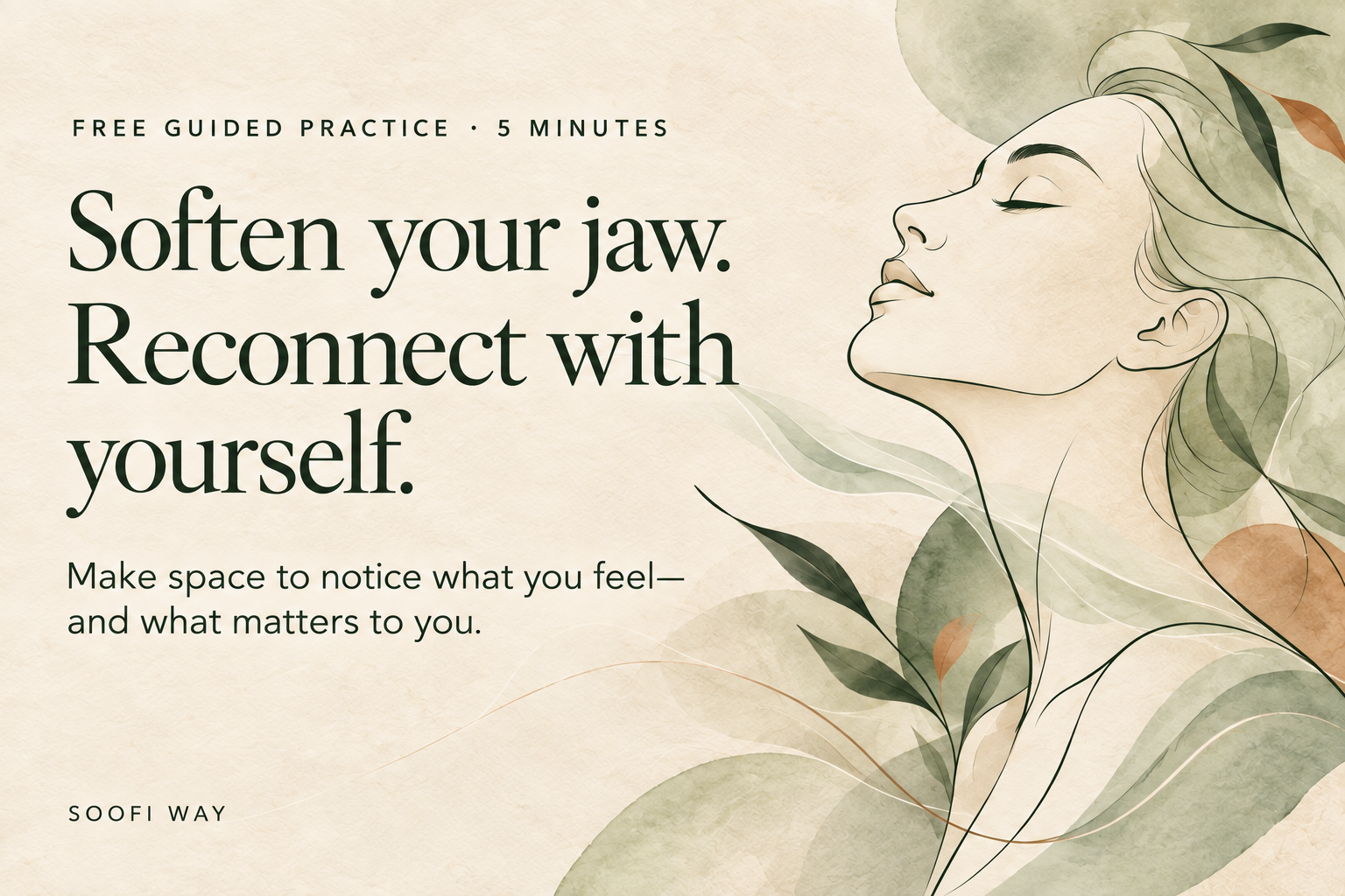 Soften your jaw. Reconnect with yourself. Make space to notice what you feel — and what matters to you.